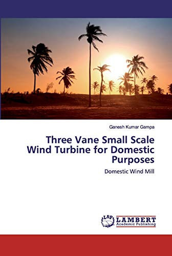 Three Vane Small Scale Wind Turbine for Domestic Purposes: Domestic Wind Mill