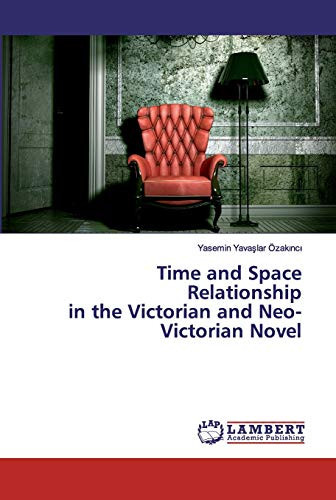 Time and Space Relationship in the Victorian and Neo-Victorian Novel