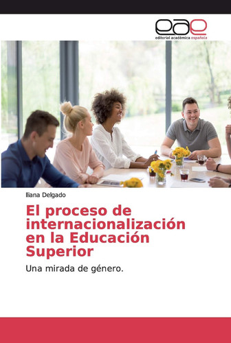 El proceso de internacionalización en la Educación Superior (Spanish Edition)