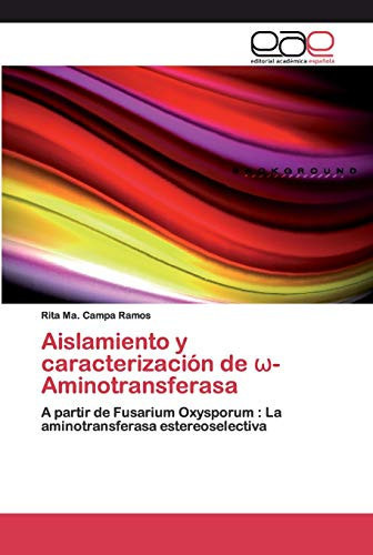 Aislamiento y caracterización de ω-Aminotransferasa: A partir de Fusarium Oxysporum : La aminotransferasa estereoselectiva (Spanish Edition)