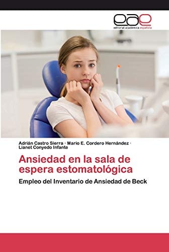 Ansiedad en la sala de espera estomatológica: Empleo del Inventario de Ansiedad de Beck (Spanish Edition)