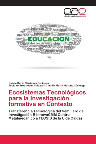 Ecosistemas Tecnológicos para la Investigación formativa en Contexto: Transferencia Tecnológica del Semillero de Investigación E-InnovaCMM Centro ... a TECSIS de la U de Caldas (Spanish Edition)