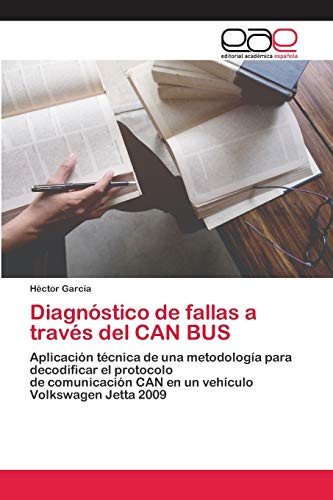 Diagnóstico de fallas a través del CAN BUS: Aplicación técnica de una metodología para decodificar el protocolo de comunicación CAN en un vehículo Volkswagen Jetta 2009 (Spanish Edition)