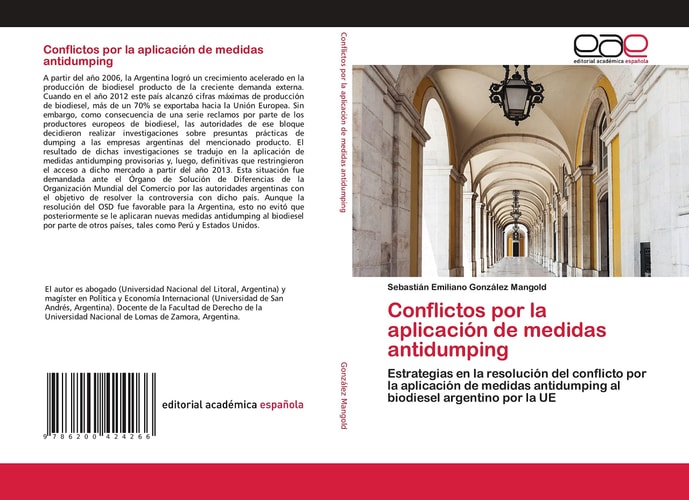 Conflictos por la aplicación de medidas antidumping: Estrategias en la resolución del conflicto por la aplicación de medidas antidumping al biodiesel argentino por la UE (Spanish Edition)