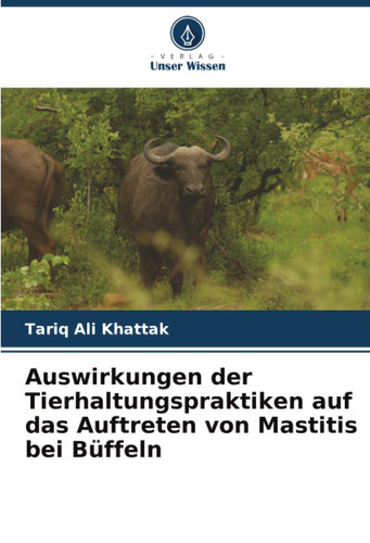 Auswirkungen der Tierhaltungspraktiken auf das Auftreten von Mastitis bei Büffeln (German Edition)