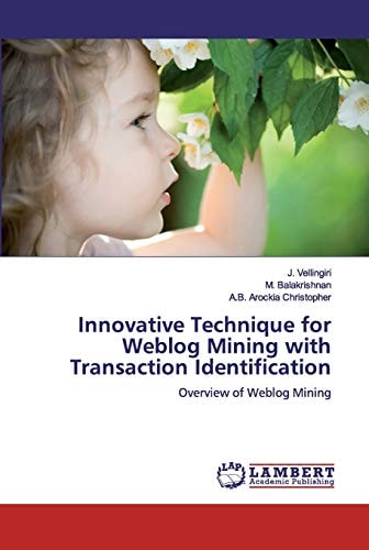 Innovative Technique for Weblog Mining with Transaction Identification: Overview of Weblog Mining