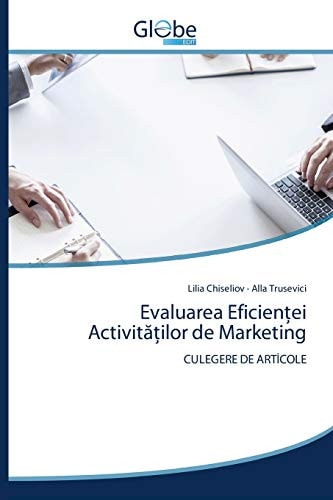 Evaluarea Eficienței Activităților de Marketing: CULEGERE DE ARTİCOLE (Romanian Edition)