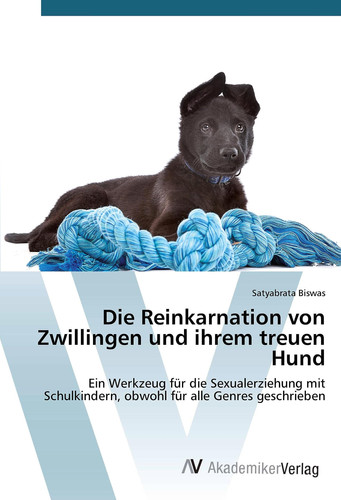 Die Reinkarnation von Zwillingen und ihrem treuen Hund: Ein Werkzeug für die Sexualerziehung mit Schulkindern, obwohl für alle Genres geschrieben (German Edition)