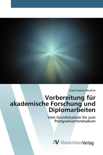 Vorbereitung für akademische Forschung und Diplomarbeiten: Vom Grundstudium bis zum Postgraduiertenstudium (German Edition)
