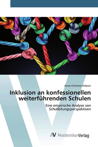 Inklusion an konfessionellen weiterführenden Schulen: Eine empirische Analyse von Schulleitungsperspektiven (German Edition)