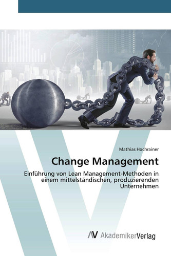 Change Management: Einführung von Lean Management-Methoden in einem mittelständischen, produzierenden Unternehmen (German Edition)