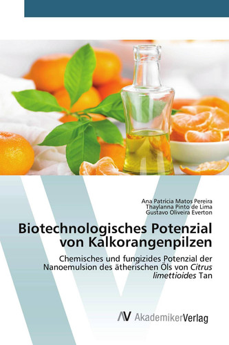 Biotechnologisches Potenzial von Kalkorangenpilzen: Chemisches und fungizides Potenzial der Nanoemulsion des ätherischen Öls von Citrus limettioides Tan (German Edition)