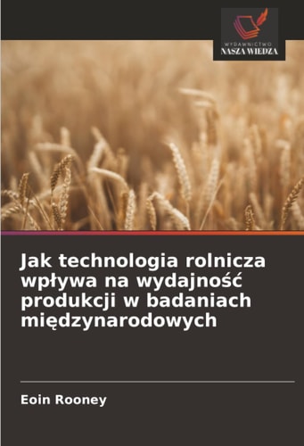 Jak technologia rolnicza wpływa na wydajność produkcji w badaniach międzynarodowych