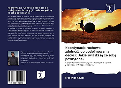 Koordynacja ruchowa i zdolność do podejmowania decyzji: Jakie związki są ze sobą powiązane?: Czy podejmowanie decyzji jest podrzędne, czy też podlega koordynacji ruchowej? (Polish Edition)