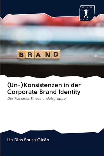(Un-)Konsistenzen in der Corporate Brand Identity: Der Fall einer Einzelhandelsgruppe (German Edition)