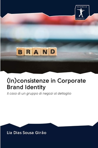 (In)consistenze in Corporate Brand Identity: Il caso di un gruppo di negozi al dettaglio (Italian Edition)