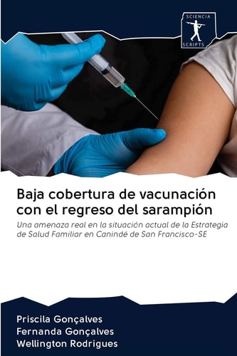 Baja cobertura de vacunación con el regreso del sarampión: Una amenaza real en la situación actual de la Estrategia de Salud Familiar en Canindé de San Francisco-SE (Spanish Edition)