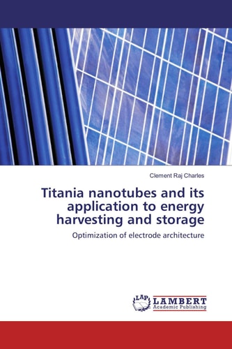 Titania nanotubes and its application to energy harvesting and storage: Optimization of electrode architecture