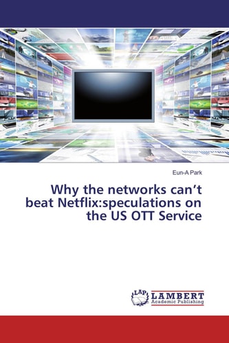 Why the networks can’t beat Netflix:speculations on the US OTT Service