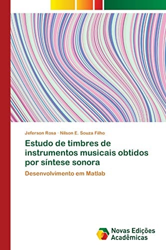 Estudo de timbres de instrumentos musicais obtidos por síntese sonora: Desenvolvimento em Matlab (Portuguese Edition)