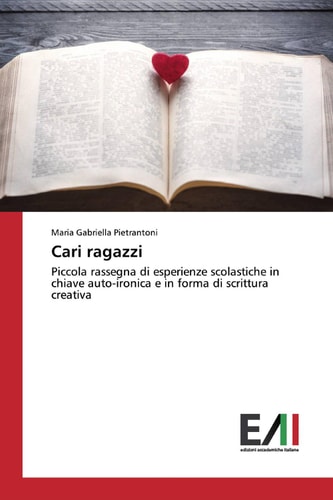 Cari ragazzi: Piccola rassegna di esperienze scolastiche in chiave auto-ironica e in forma di scrittura creativa (Italian Edition)