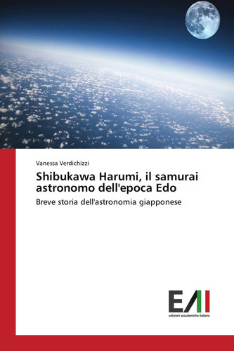 Shibukawa Harumi, il samurai astronomo dell'epoca Edo: Breve storia dell'astronomia giapponese (Italian Edition)