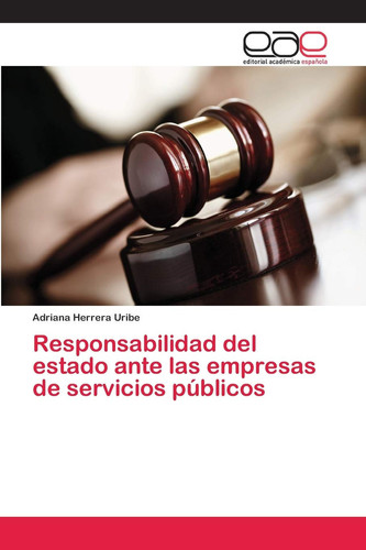 Responsabilidad del estado ante las empresas de servicios públicos (Spanish Edition)