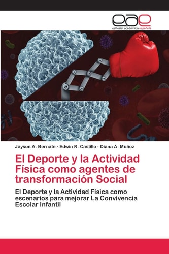 El Deporte y la Actividad Física como agentes de transformación Social: El Deporte y la Actividad Física como escenarios para mejorar La Convivencia Escolar Infantil (Spanish Edition)