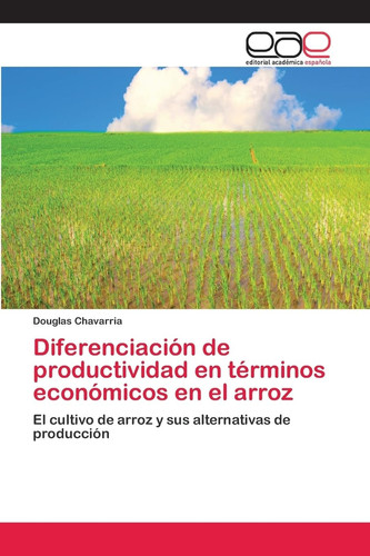 Diferenciación de productividad en términos económicos en el arroz (Spanish Edition)