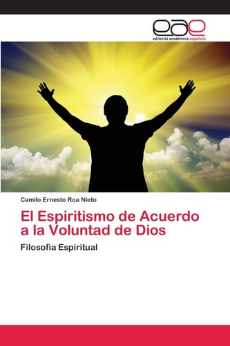 El Espiritismo de Acuerdo a la Voluntad de Dios: Filosofia Espiritual (Spanish Edition)