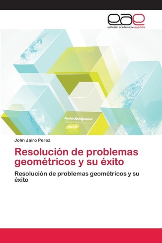 Resolución de problemas geométricos y su éxito: Resolución de problemas geométricos y su éxito (Spanish Edition)
