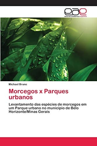 Morcegos x Parques urbanos: Levantamento das espécies de morcegos em um Parque urbano no município de Belo Horizonte/Minas Gerais (Spanish Edition)