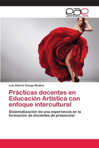 Prácticas docentes en Educación Artística con enfoque intercultural: Sistematización de una experiencia en la formación de docentes de preescolar (Spanish Edition)