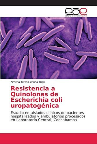 Resistencia a Quinolonas de Escherichia coli uropatogénica (Spanish Edition)