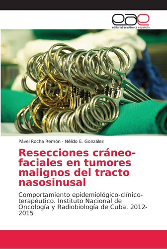 Resecciones cráneo-faciales en tumores malignos del tracto nasosinusal (Spanish Edition)