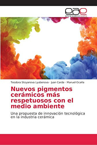 Nuevos pigmentos cerámicos más respetuosos con el medio ambiente (Spanish Edition)
