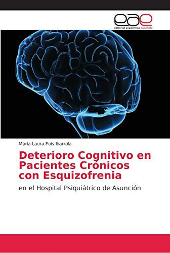 Deterioro Cognitivo en Pacientes Crónicos con Esquizofrenia (Spanish Edition)