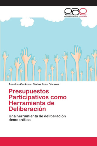 Presupuestos Participativos como Herramienta de Deliberación: Una herramienta de deliberación democrática (Spanish Edition)