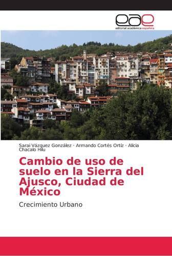 Cambio de uso de suelo en la Sierra del Ajusco, Ciudad de México (Spanish Edition)