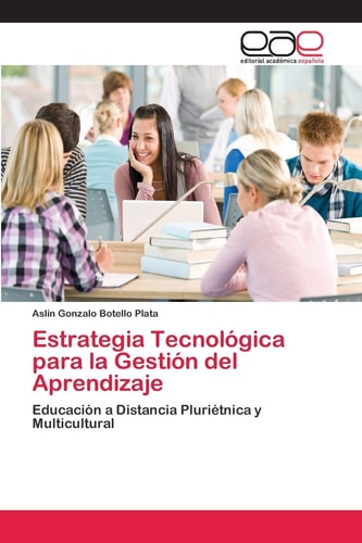 Estrategia Tecnológica para la Gestión del Aprendizaje: Educación a Distancia Pluriétnica y Multicultural (Spanish Edition)
