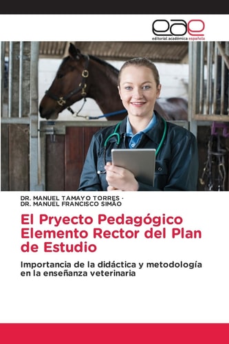 El Pryecto Pedagógico Elemento Rector del Plan de Estudio: Importancia de la didáctica y metodología en la enseñanza veterinaria (Spanish Edition)