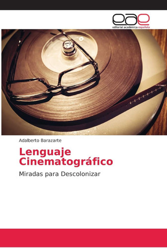 Lenguaje Cinematográfico: Miradas para Descolonizar (Spanish Edition)