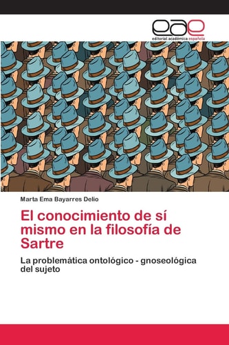 El conocimiento de sí mismo en la filosofía de Sartre: La problemática ontológico - gnoseológica del sujeto (Spanish Edition)