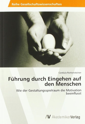 Führung durch Eingehen auf den Menschen: Wie der Gestaltungsspielraum die Motivation beeinflusst (German Edition)