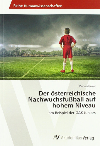 Der österreichische Nachwuchsfußball auf hohem Niveau: am Beispiel der GAK Juniors