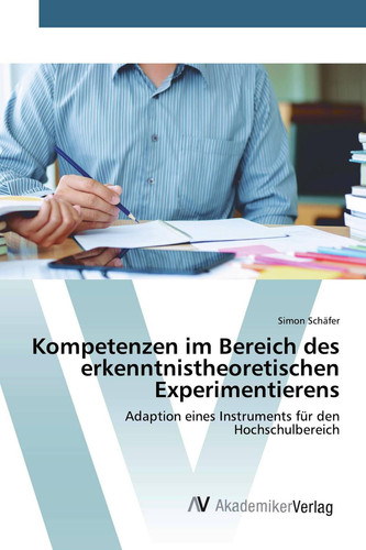 Kompetenzen im Bereich des erkenntnistheoretischen Experimentierens: Adaption eines Instruments für den Hochschulbereich (German Edition)