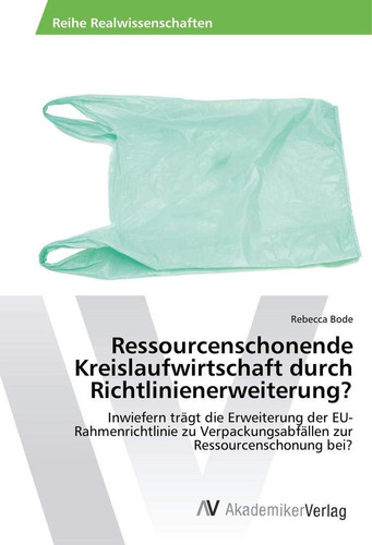 Ressourcenschonende Kreislaufwirtschaft durch Richtlinienerweiterung?: Inwiefern trägt die Erweiterung der EU-Rahmenrichtlinie zu Verpackungsabfällen zur Ressourcenschonung bei? (German Edition)