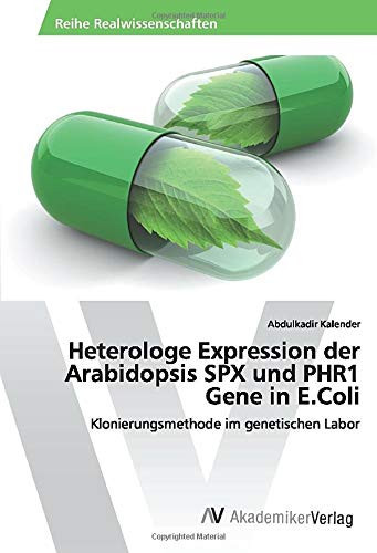 Heterologe Expression der Arabidopsis SPX und PHR1 Gene in E.Coli: Klonierungsmethode im genetischen Labor (German Edition)