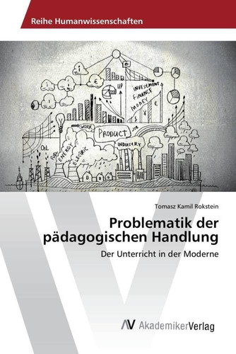 Problematik der pädagogischen Handlung: Der Unterricht in der Moderne (German Edition)