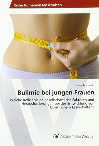 Bulimie bei jungen Frauen: Welche Rolle spielen gesellschaftliche Faktoren und Herausforderungen bei der Entwicklung von bulimischem Essverhalten?